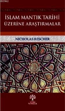 İslam Mantık Tarihi Üzerine Araştırmalar