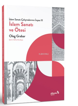 İslam Sanatı Çalışmalarının İnşası III - İslam Sanatı ve Ötesi