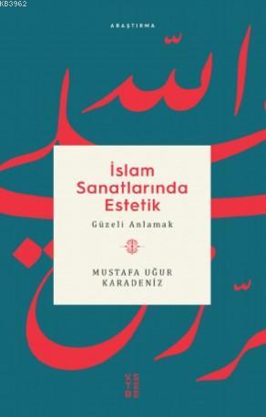 İslam Sanatlarında Estetik; Güzeli Anlamak