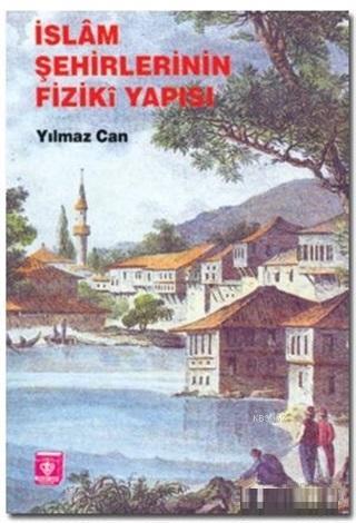 İslam Şehirlerinin Fiziki Yapısı