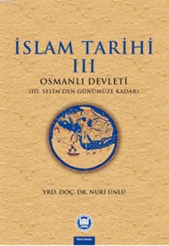 İslam Tarihi - Iii;Osmanlı Devleti (iii. Selim'den Günümüze Kadar)