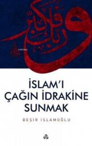 İslam'ı Çağın İdrakine Sunmak