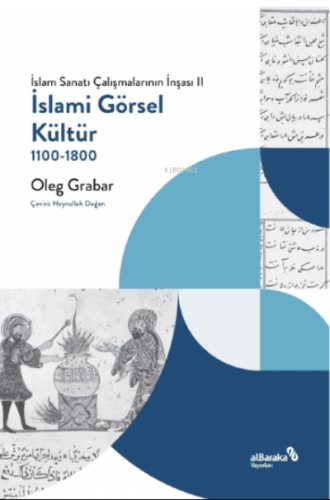 İslami Görsel Kültür, 1100-1800 (İslam Sanatı Çalışmalarının İnşası II