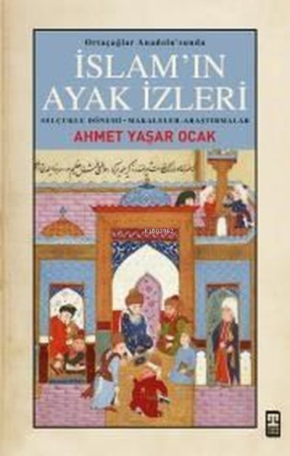 İslam'ın Ayak İzleri - Ortaçağlar Anadolu'sunda