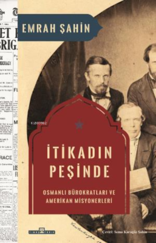 İtikadın Peşinde;Osmanlı Bürokratları ve Amerikan Misyonerleri