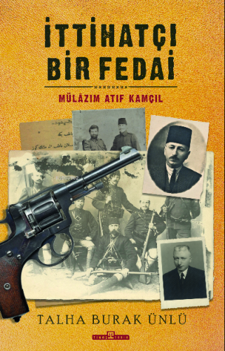 İttihatçı Bir Fedai: Mülazım Atıf Kamçıl