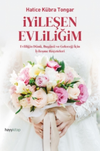 İyileşen Evliliğim;Evliliğin Dünü, Bugünü ve Geleceği İçin İyileşme Re