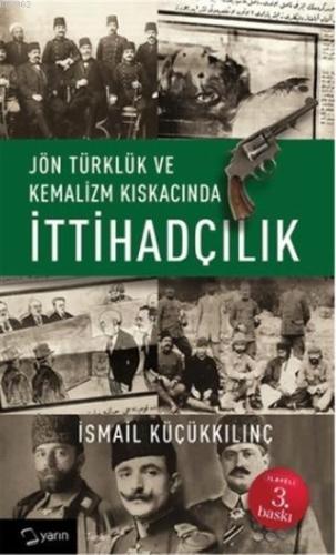 Jön Türklük ve Kemalizm Kıskacında İttihadçılık