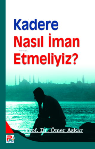 Kadere Nasıl İman Etmeliyiz?