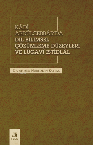 Kâdî Abdülcebbâr'da Dil Bilimsel Çözümleme Düzeyleri Ve Lügavî İstidlâ