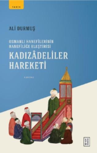 Kadızadeliler Hareketi;Osmanlı Hanefilerinin Hanefiliğe Eleştirisi