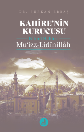 Kahire'nin Kurucusu Fâtımî Halifesi Mu‘izz-Lidînillâh