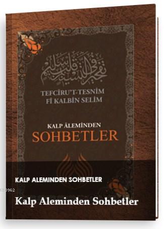 Kalp Aleminden Sohbetler; Tefciru't- Tesnim Fi Kalbin Selim