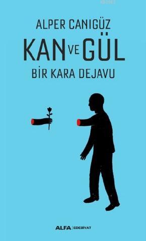 Kan Ve Gül;Bir Kara Dejavu