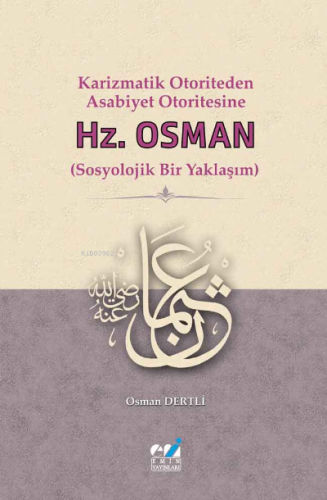 Karizmatik Otoriteden Asabiyet Otoritesine: Hz. Osman (Sosyolojik Bir 