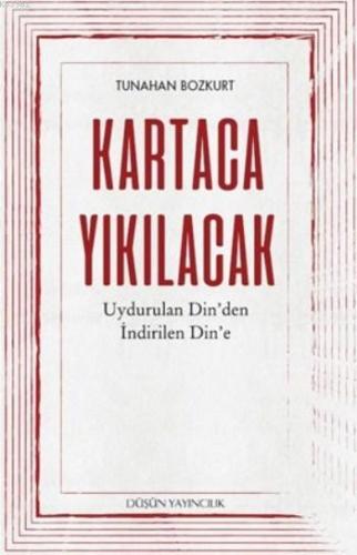 Kartaca Yıkılacak; Uydurulan Din'den İndirilen Din'e