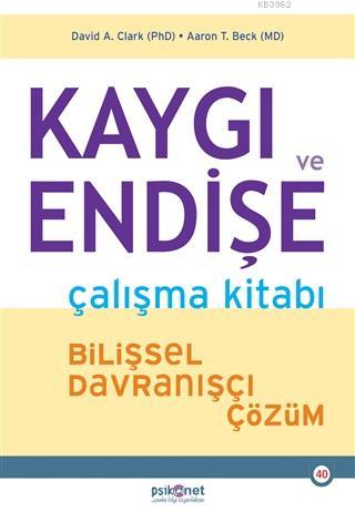 Kaygı ve Endişe Çalışma Kitabı; Bilişsel Davranışçı Çözüm