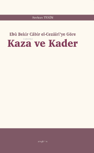 Kaza ve Kader;Ebû Bekir Câbir el-Cezâirî'ye Göre