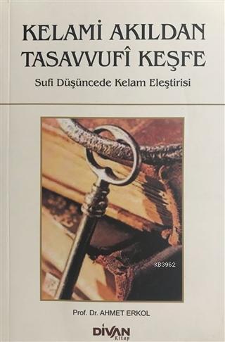 Kelami Akıldan Tasavvufi Keşfe; Kelami Akıldan Tasavvufi Keşfe