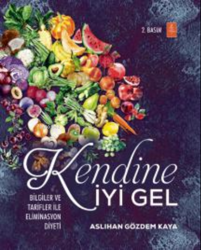 Kendine İyi Gel: Bilgiler ve Tarifler ile Eliminasyon Diyeti