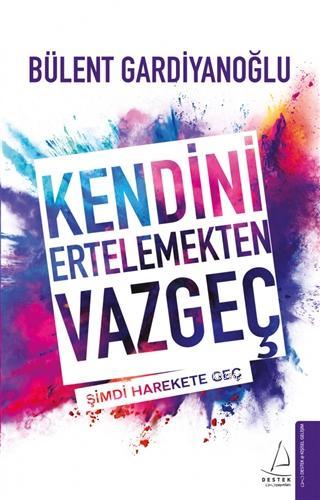 Kendini Ertelemekten Vazgeç; Şimdi Harekete Geç