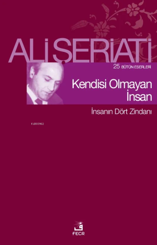 Kendisi Olmayan İnsan;25 Bütün Eserleri - İnsanın Dört Zindanı