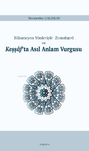 Keşşâf'ta Asıl Anlam Vurgusu;Bilinmeyen Yönleriyle Zemahşerî ve