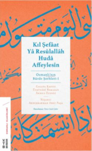 Kıl Şefâat Yâ Resûlallah Hudâ Affeylesin;Osmanlı'nın Bürde Şerhleri -