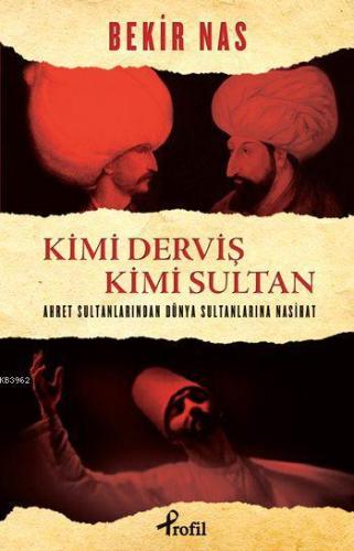 Kimi Derviş Kimi Sultan; Ahret Sultanlarından Dünya Sultanlarına Nasih