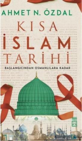 Kısa İslam Tarihi; Başlangıcından Osmanlılara Kadar