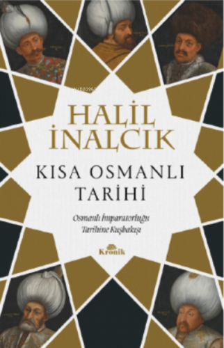 Kısa Osmanlı Tarihi ;Osmanlı İmparatorluğu Tarihine Kuşbakışı