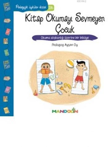 Kitap Okumayı Sevmeyen Çocuk; Pedagojik Öyküler Dizisi 26