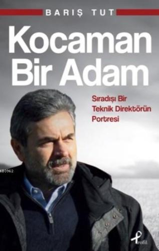 Kocaman Bir Adam; Sıradışı Bir Teknik Direktörün Portresi