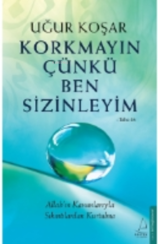 Korkmayın Çünkü Ben Sizinleyim;Allah'ın Kanunlarıyla Sıkıntılardan Kur