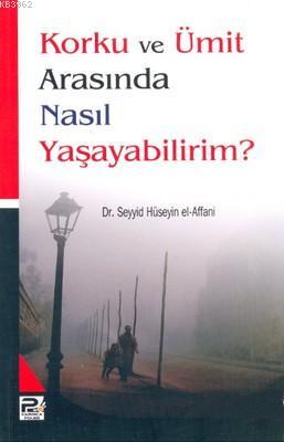 Korku ve Ümit Arasında Nasıl Yaşayabilirim?