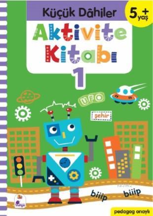 Küçük Dahiler Aktivite Kitabı 1 – 5+ Yaş; Pedagog Onaylı