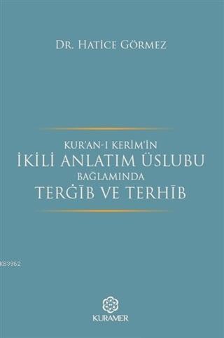 Kur'an-ı Kerim'in İkili Anlatım Üslubu Bağlamında Terğib ve Terhib