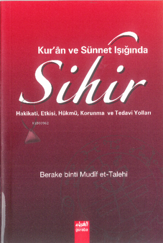 Kuran ve Sünnet Işığında Sihir;Hakikati Etkisi Hükmü Korunma ve Tedavi