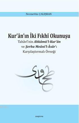 Kur'ân'ın İki Fıkhî Okunuşu; Tahâvî'nin Ahkâmü'l-Kur'ân ve Şerhu Meâni