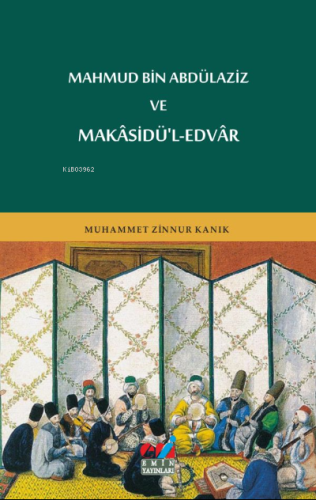 MAHMUD BİN ABDÜLAZİZ VE MAKÂSİDÜ'L-EDVÂR