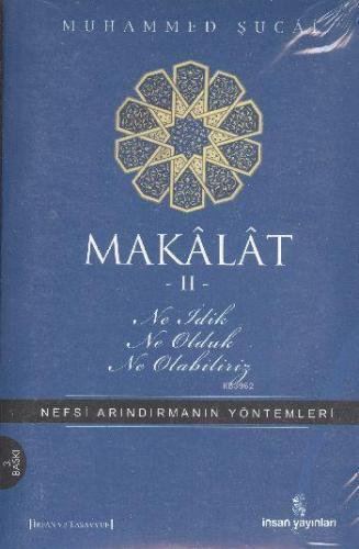 Makâlât 2 - Ne İdik, Ne Olduk, Ne Olabiliriz?; Nefsi Arındırmanın Yönt