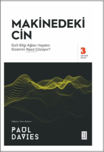 Makinedeki Cin;Gizli Bilgi Ağları Hayatın Gizemini Nasıl Çözüyor?