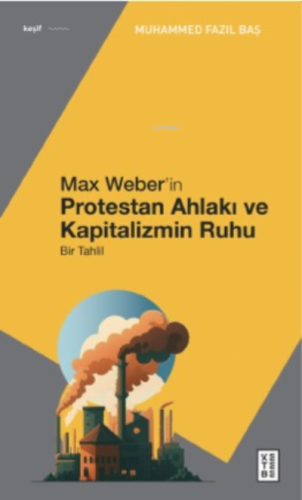 Max Weber'in Protestan Ahlakı;Bir Tahlil