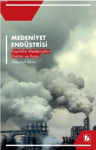 Medeniyet Endüstrisi; Kapitalist Medeniyetin Üretimi ve İhracı