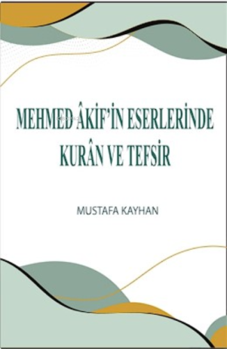 Mehmed Âkif'in Eserlerinde Kurân ve Tefsir