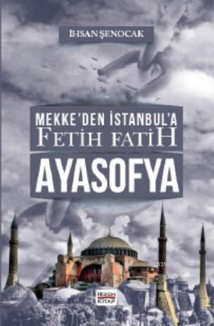 Mekke'den İstanbul'a Fetih Fatih Ayasofya