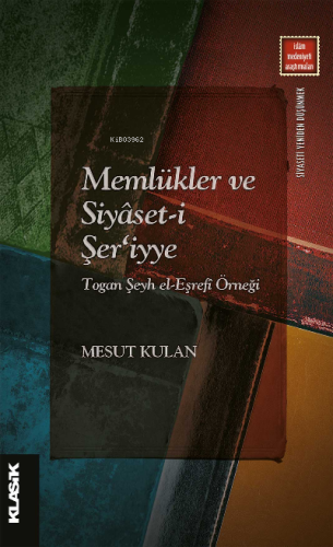 Memlükler ve Siyâset-i Şer‘iyye Togan Şeyh el-Eşrefî Örneği