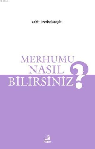 Merhumu Nasıl Bilirsiniz?