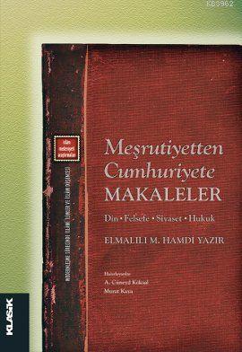 Meşrutiyetten Cumhuriyete Makaleler; Din - Felsefe - Siyaset - Hukuk