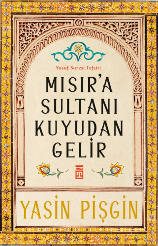 Mısır'a Sultanı Kuyudan Gelir;Yusuf Suresi Tefsiri